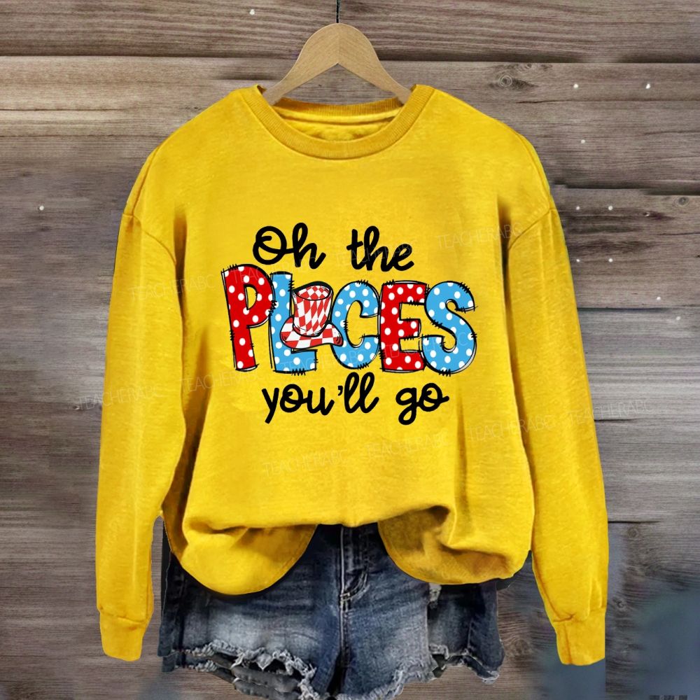 The Places You'll Go Sweatshirt