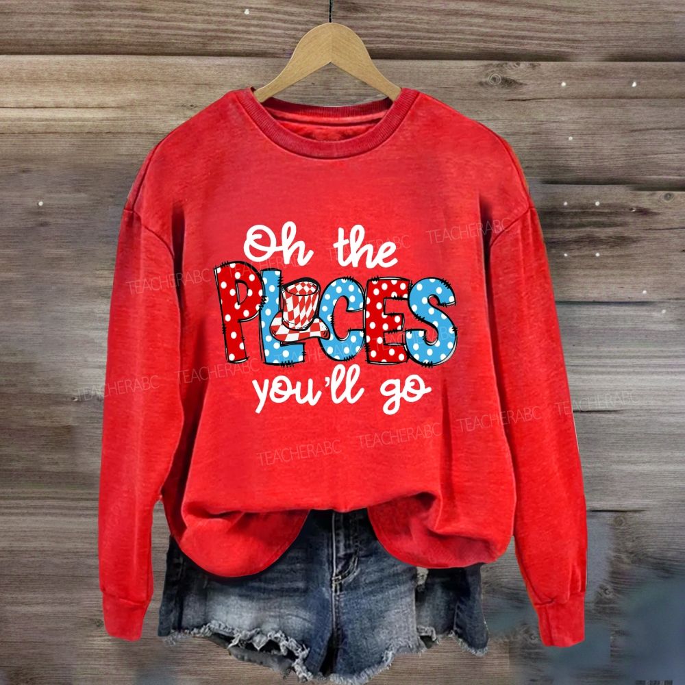 The Places You'll Go Sweatshirt