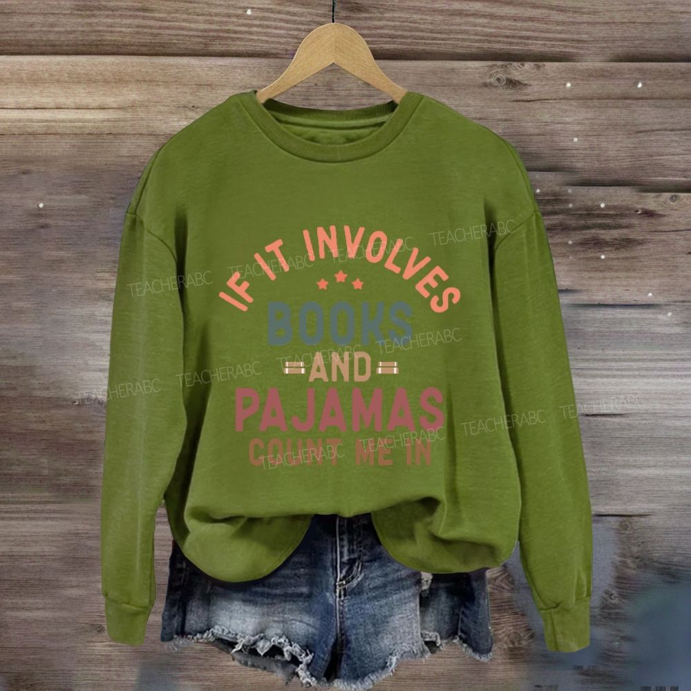 If It Involves Books And Pajamas Count Me In Teacher Sweatshirt
