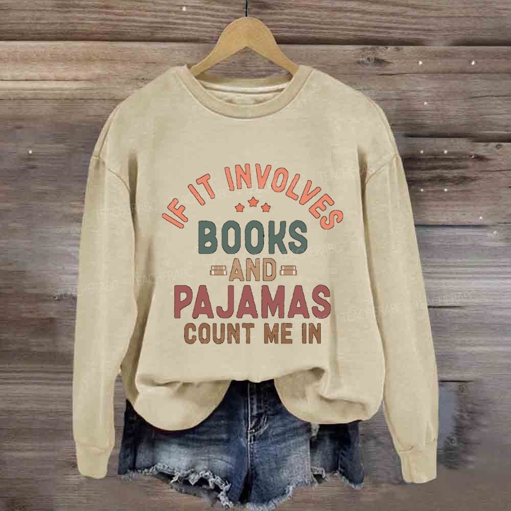 If It Involves Books And Pajamas Count Me In Teacher Sweatshirt