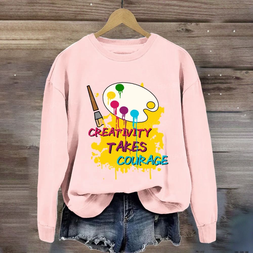 Creativity Takes Courage Sweatshirt