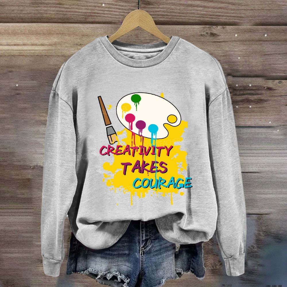 Creativity Takes Courage Sweatshirt