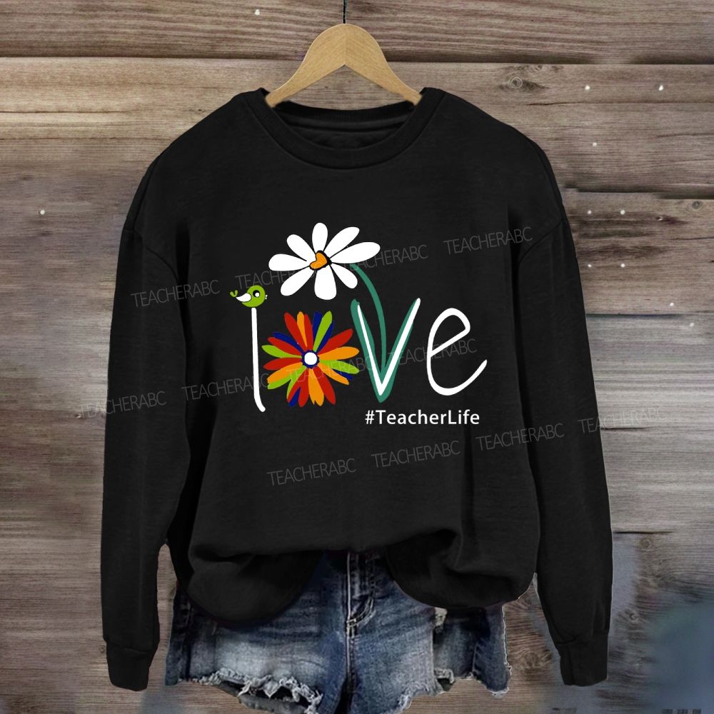 Love Teacher life Sweatshirt