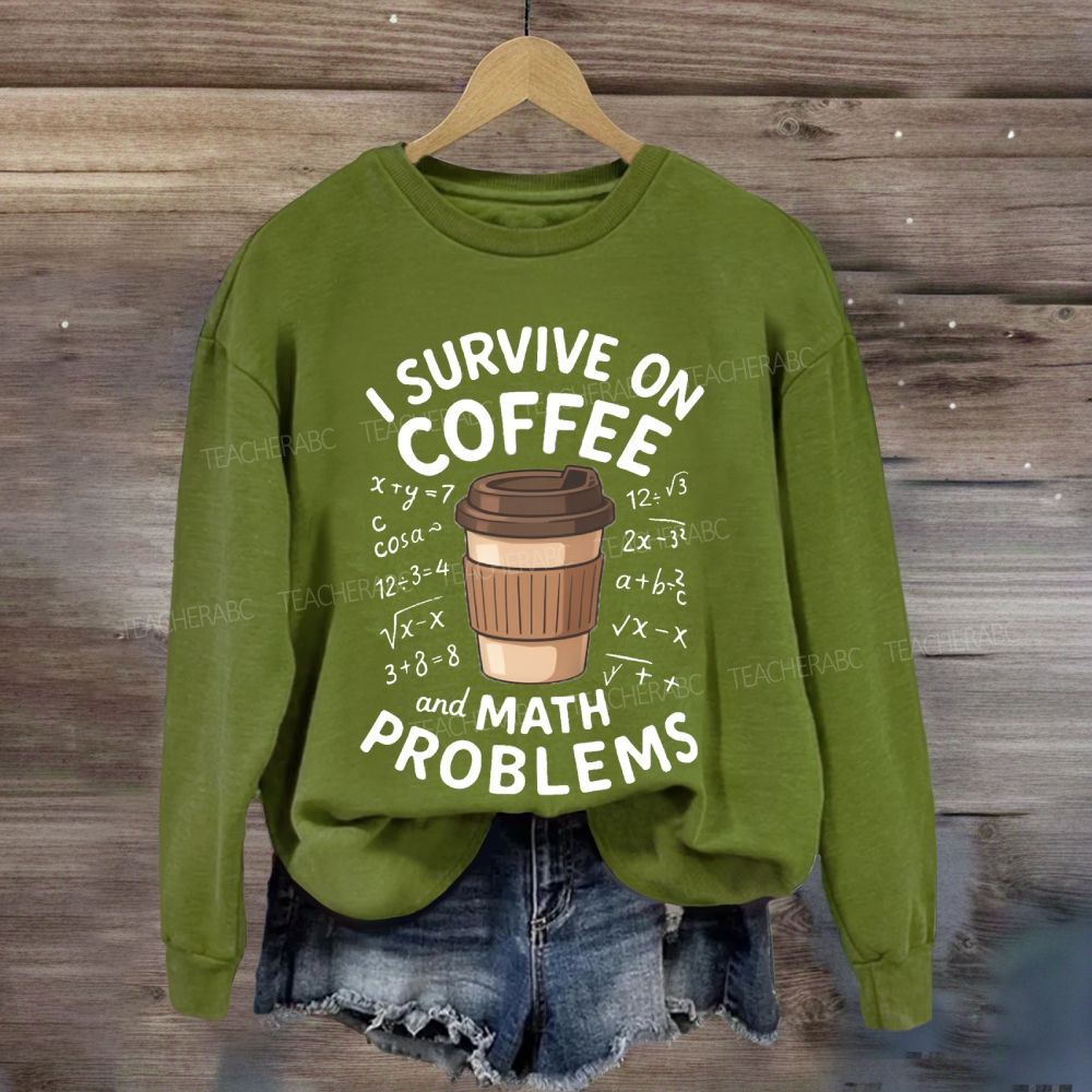 I Survive On Coffee Math Problems Sweatshirt