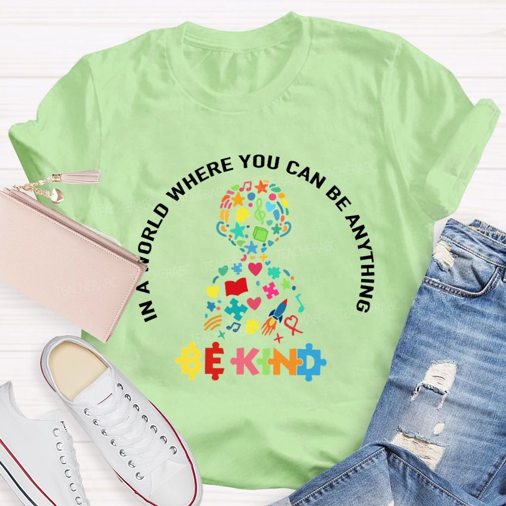 In A World Where You Can Be Anything Be Kind To Kids Teacher T-shirt