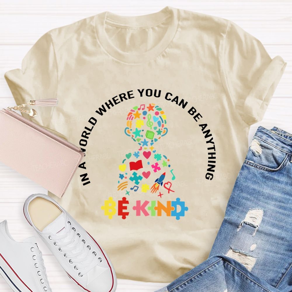 In A World Where You Can Be Anything Be Kind To Kids Teacher T-shirt