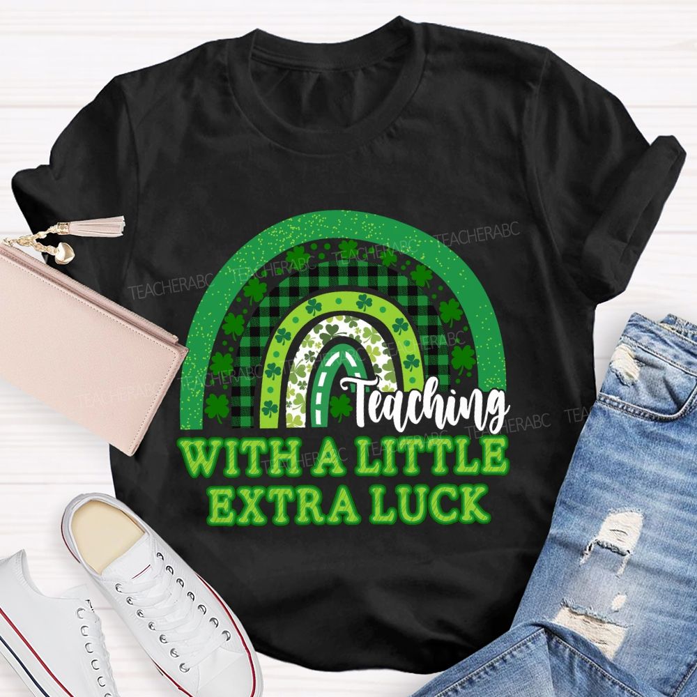 Teaching With A Little Extra Luck Teacher T-shirt