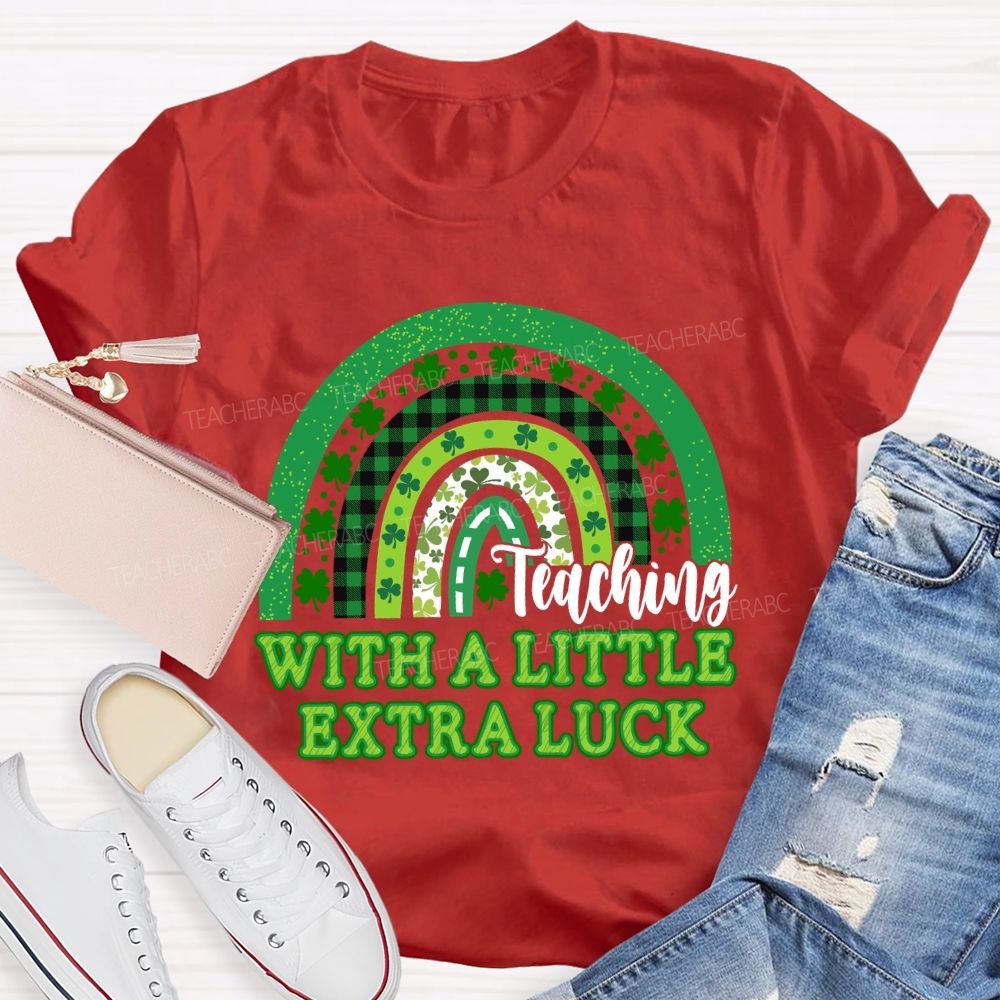 Teaching With A Little Extra Luck Teacher T-shirt