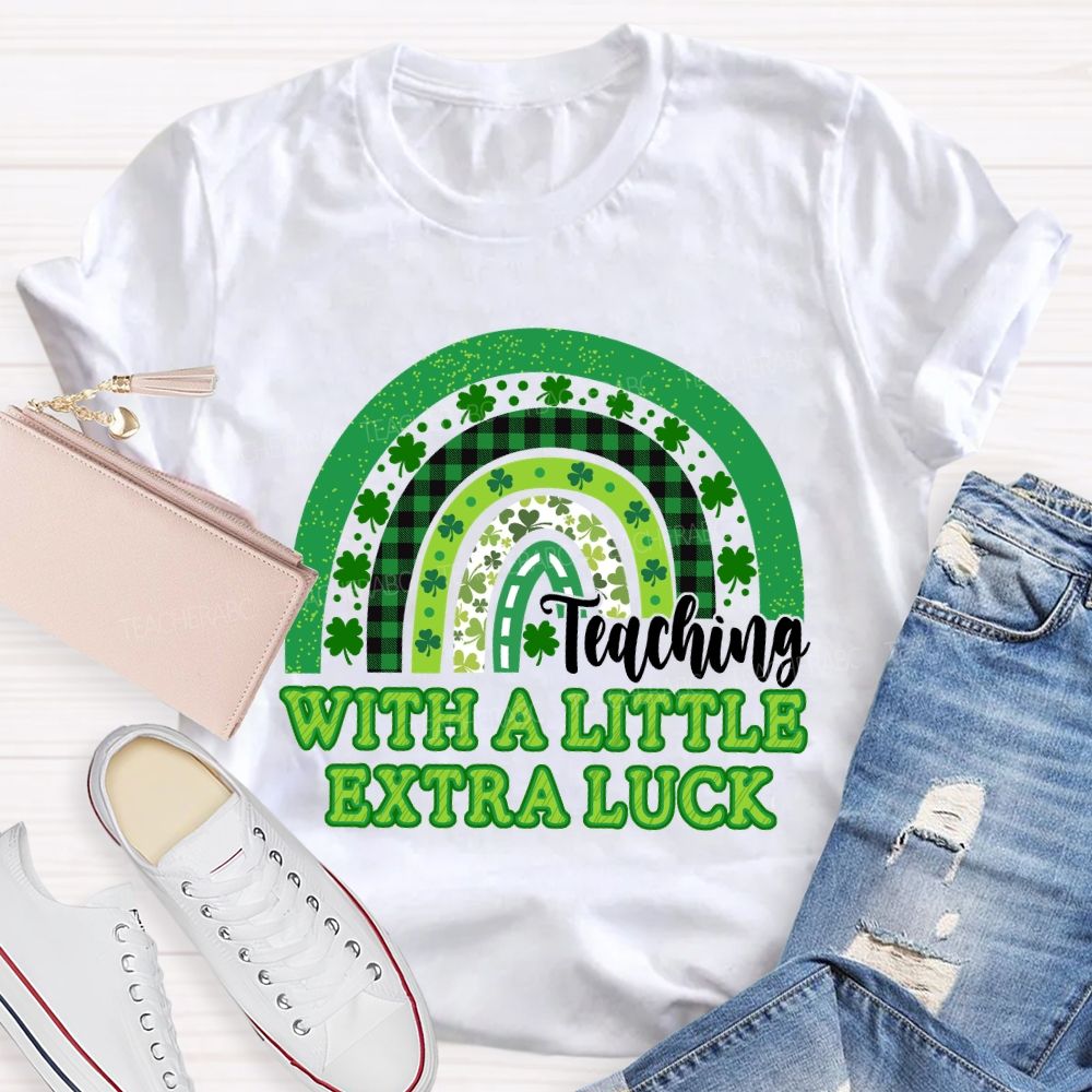 Teaching With A Little Extra Luck Teacher T-shirt
