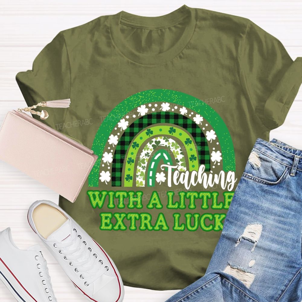 Teaching With A Little Extra Luck Teacher T-shirt