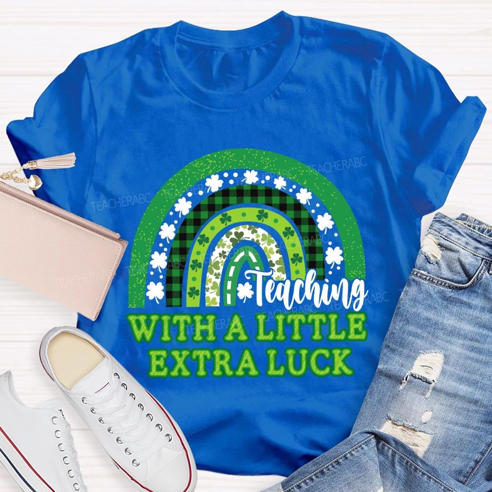 Teaching With A Little Extra Luck Teacher T-shirt