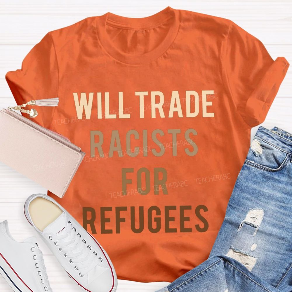 Will Trade Racists For Refugees Teacher T-shirt