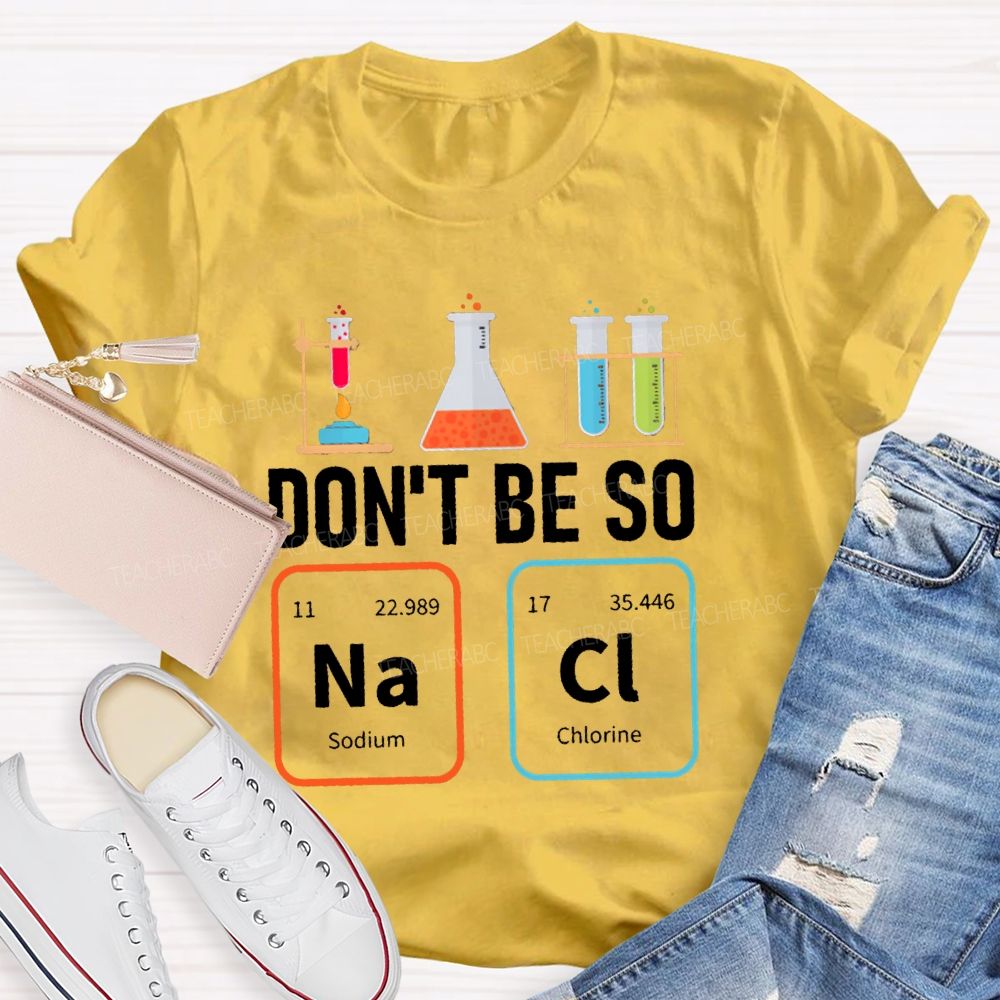Don'T Be So Nacl Experimental Bottle Science Teacher T-shirt