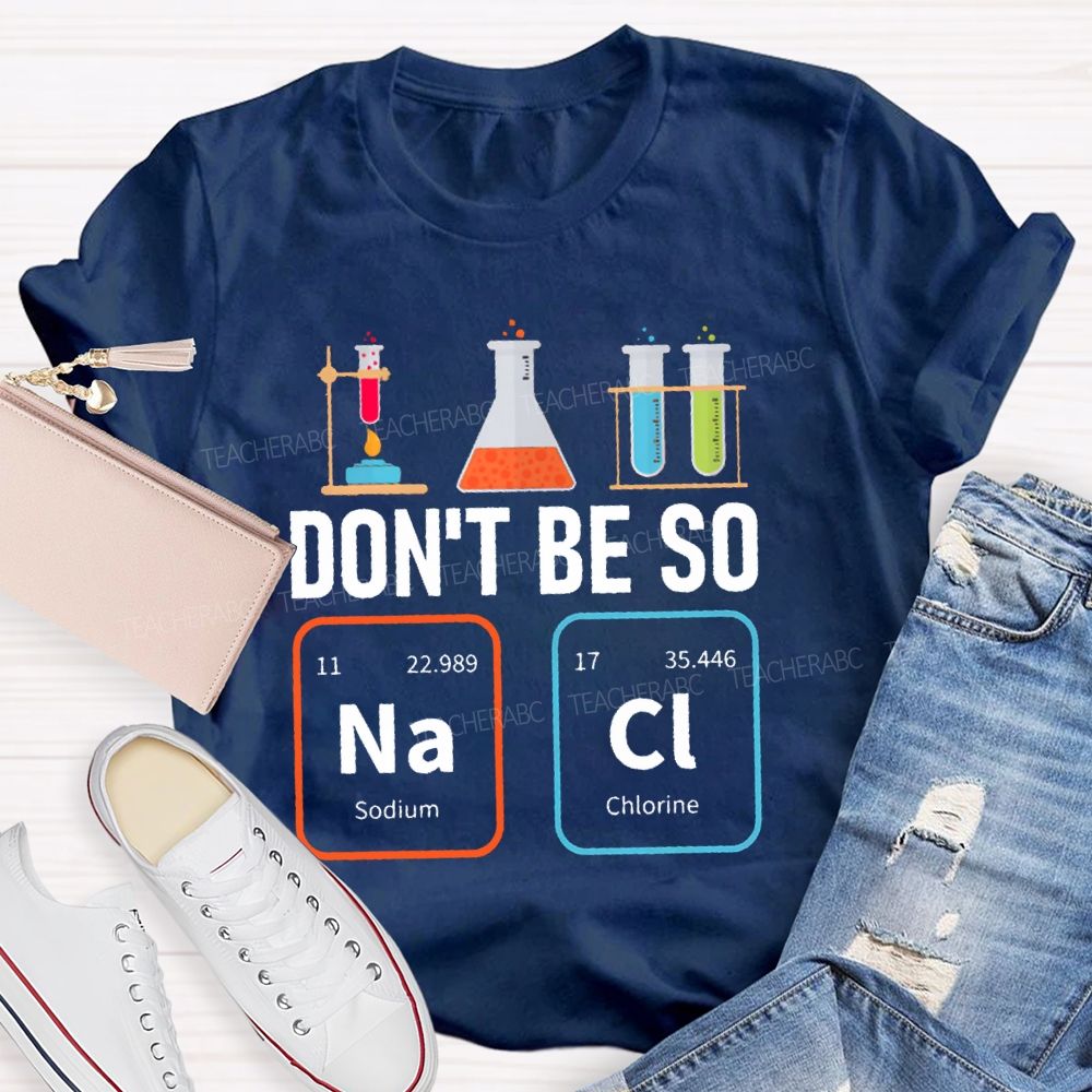 Don'T Be So Nacl Experimental Bottle Science Teacher T-shirt