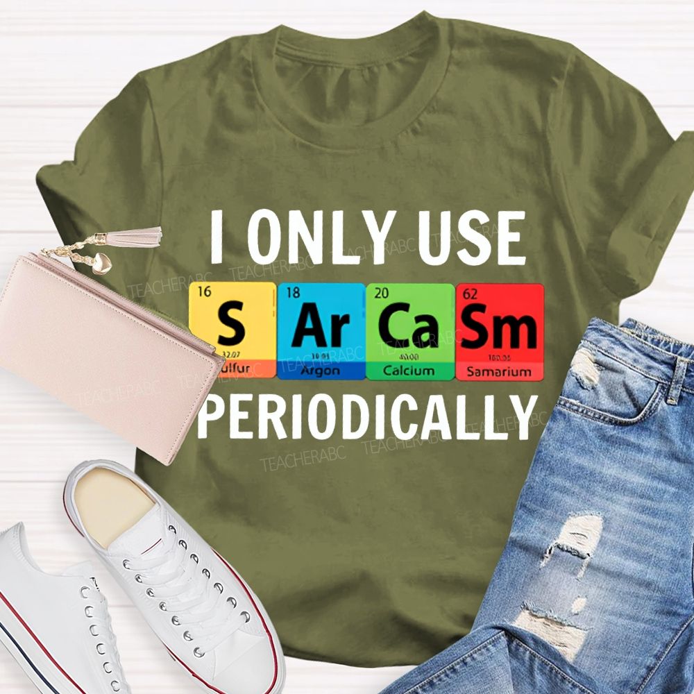 I Only Use Sarcasm Periodically Science Teacher T-shirt