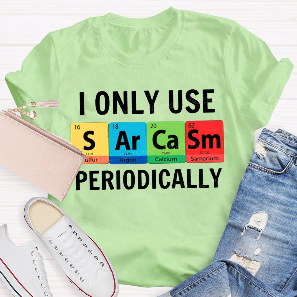 I Only Use Sarcasm Periodically Science Teacher T-shirt