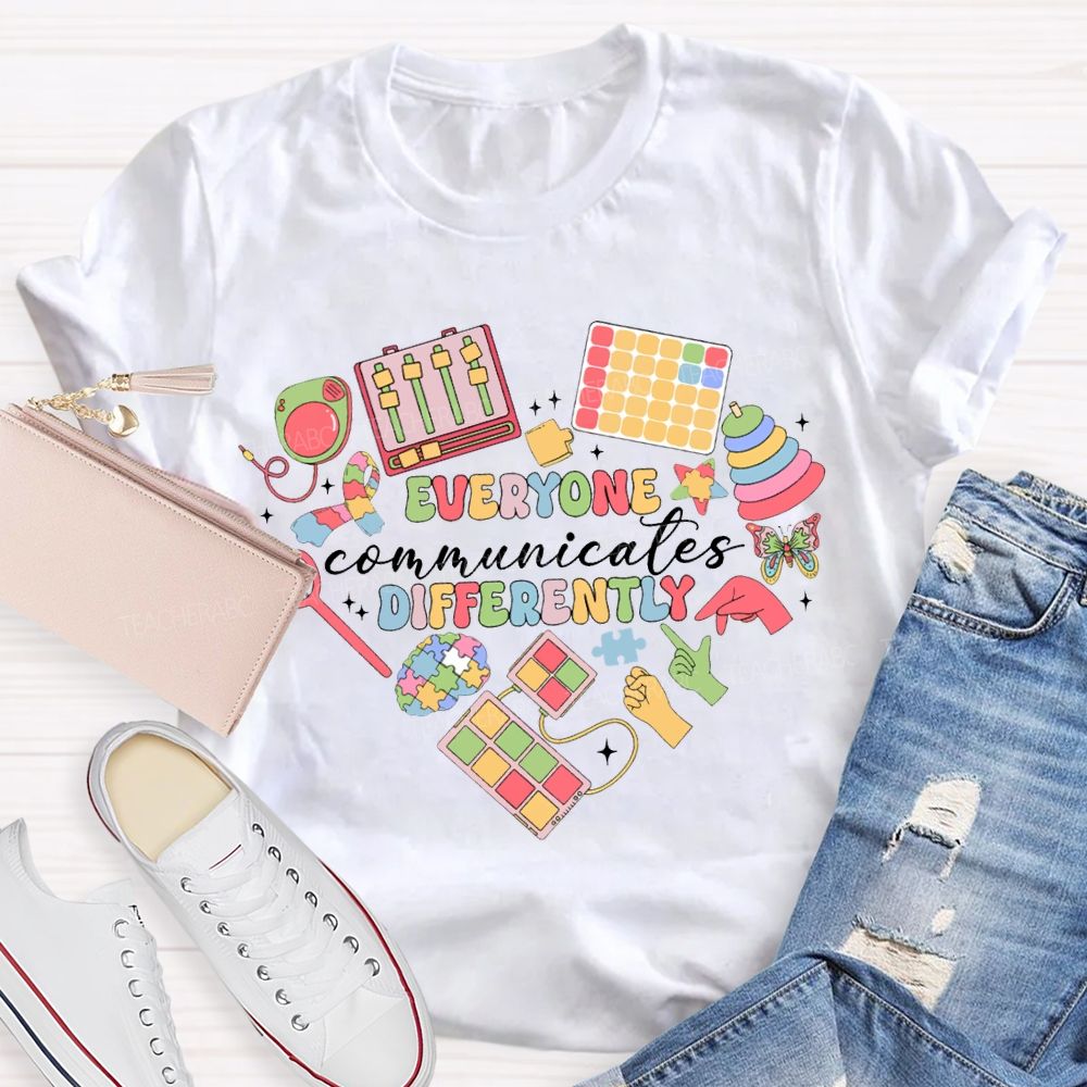 Everyone Communicates Differently Special Education Teacher T-shirt
