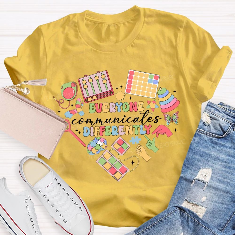 Everyone Communicates Differently Special Education Teacher T-shirt