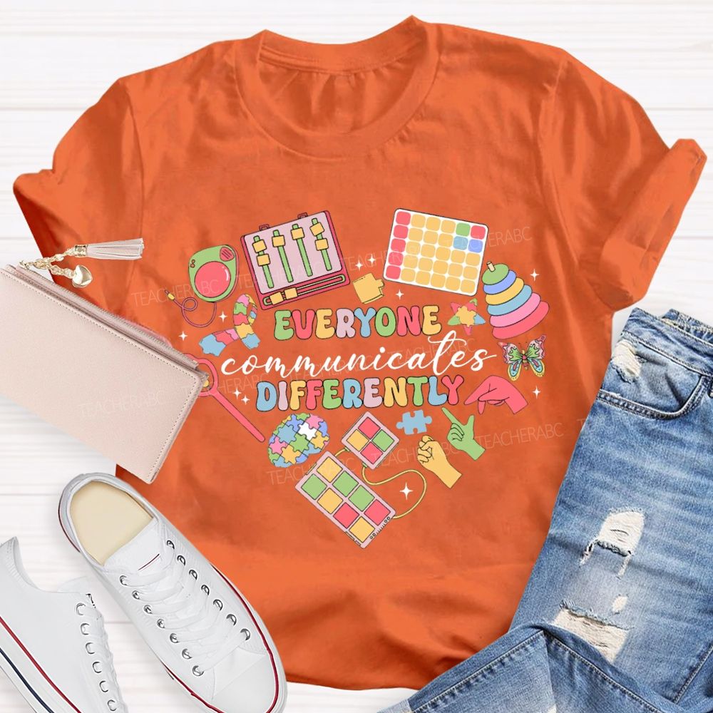 Everyone Communicates Differently Special Education Teacher T-shirt