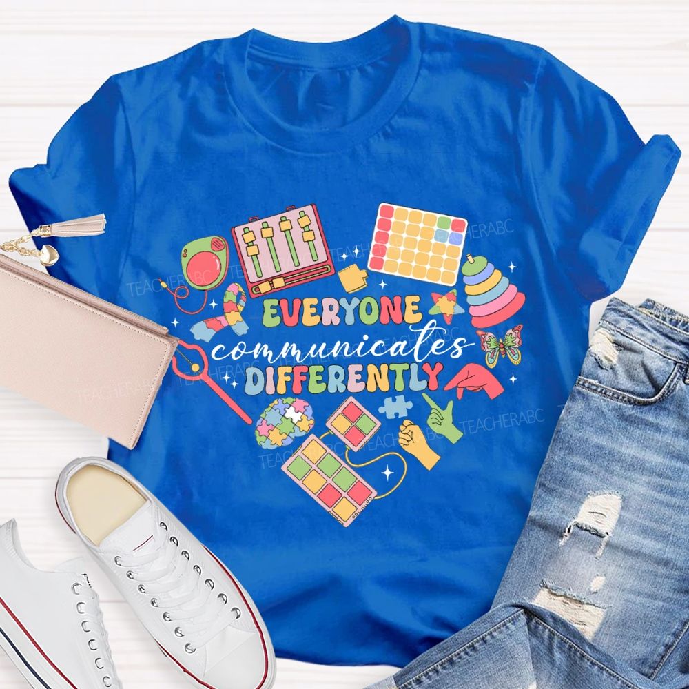 Everyone Communicates Differently Special Education Teacher T-shirt