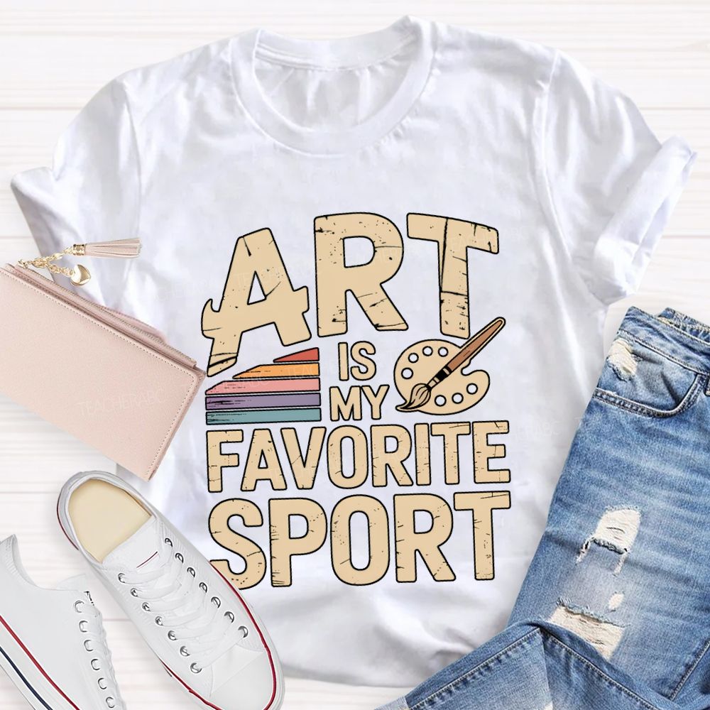 Art Is My Favorite Sport Art Teacher T-shirt
