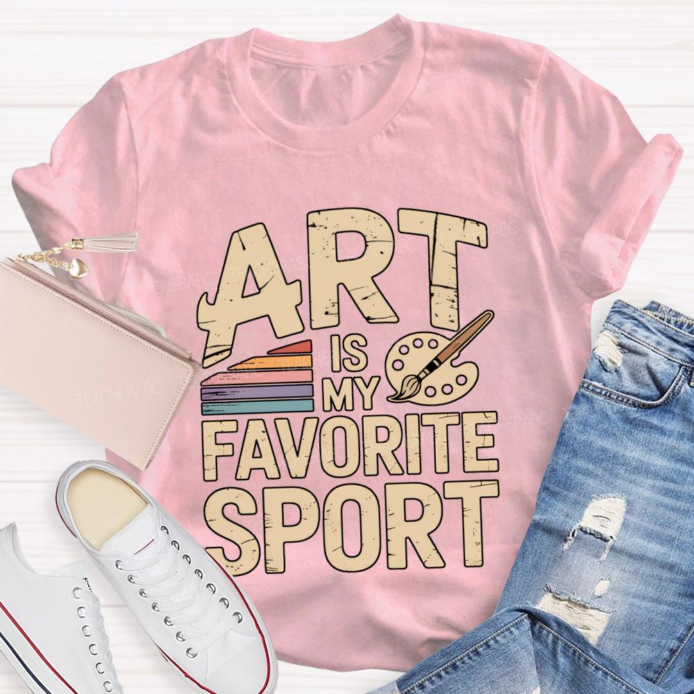 Art Is My Favorite Sport Art Teacher T-shirt