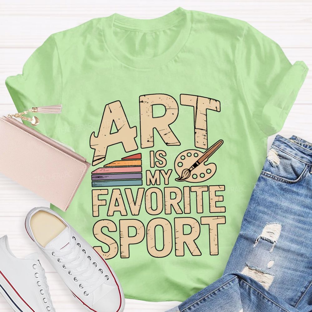 Art Is My Favorite Sport Art Teacher T-shirt