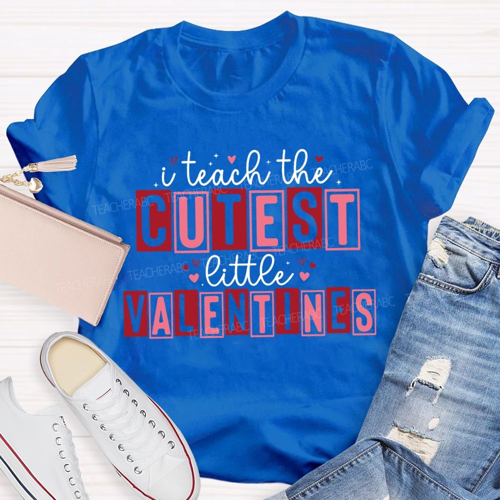 I Teach The Cutest Little Valentines Teacher T-shirt