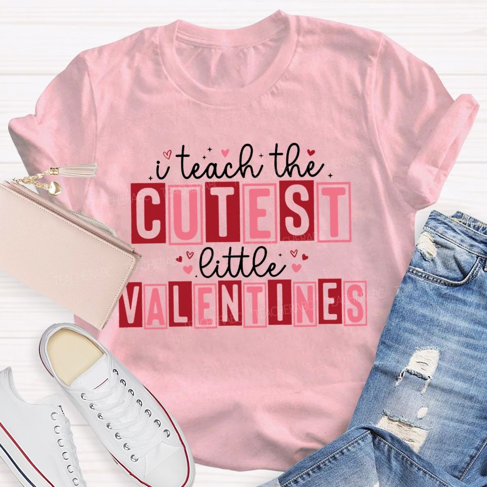 I Teach The Cutest Little Valentines Teacher T-shirt