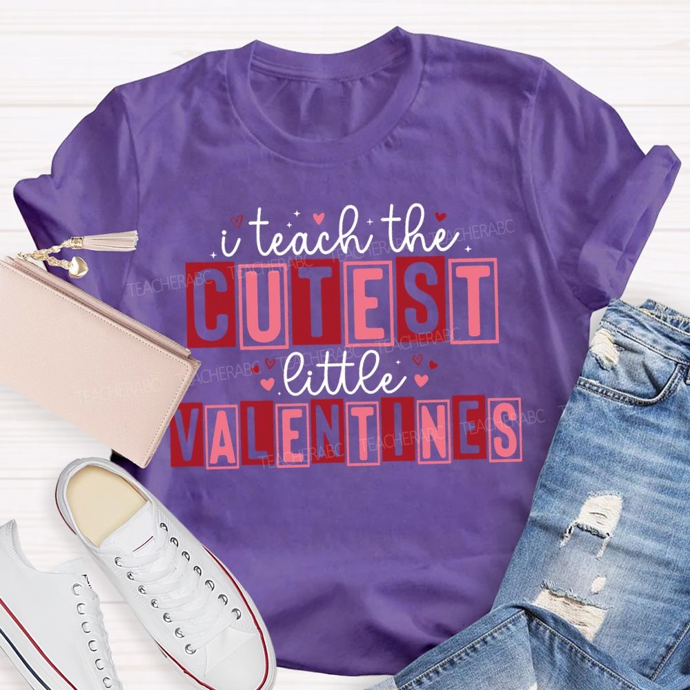 I Teach The Cutest Little Valentines Teacher T-shirt
