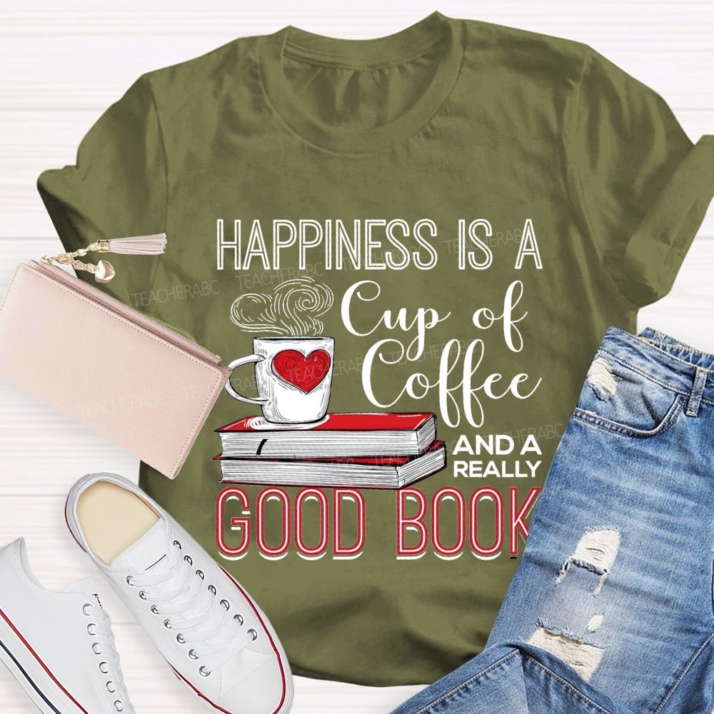 Happiness Is A Cup Of Coffee And A Really Good Book Teacher T-shirt