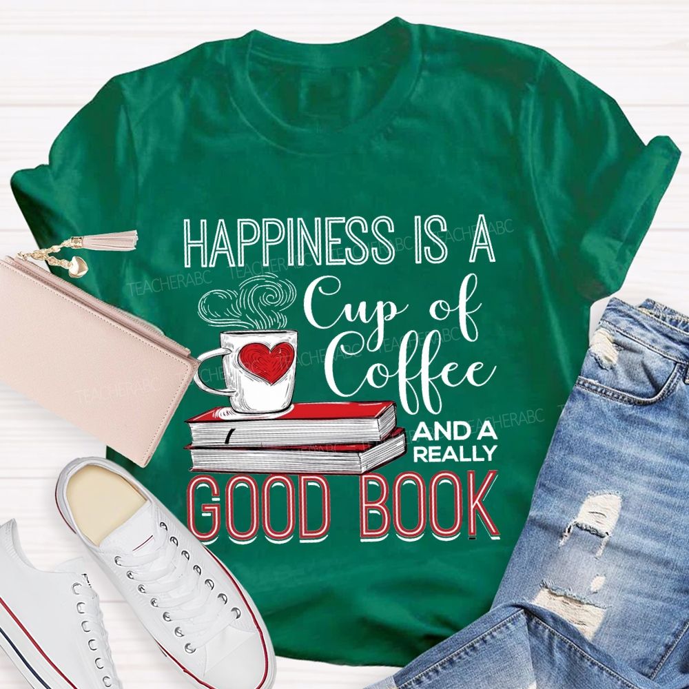 Happiness Is A Cup Of Coffee And A Really Good Book Teacher T-shirt
