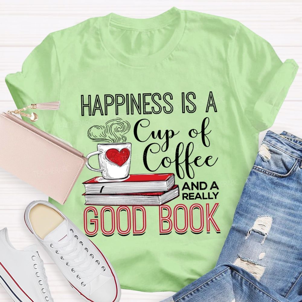 Happiness Is A Cup Of Coffee And A Really Good Book Teacher T-shirt