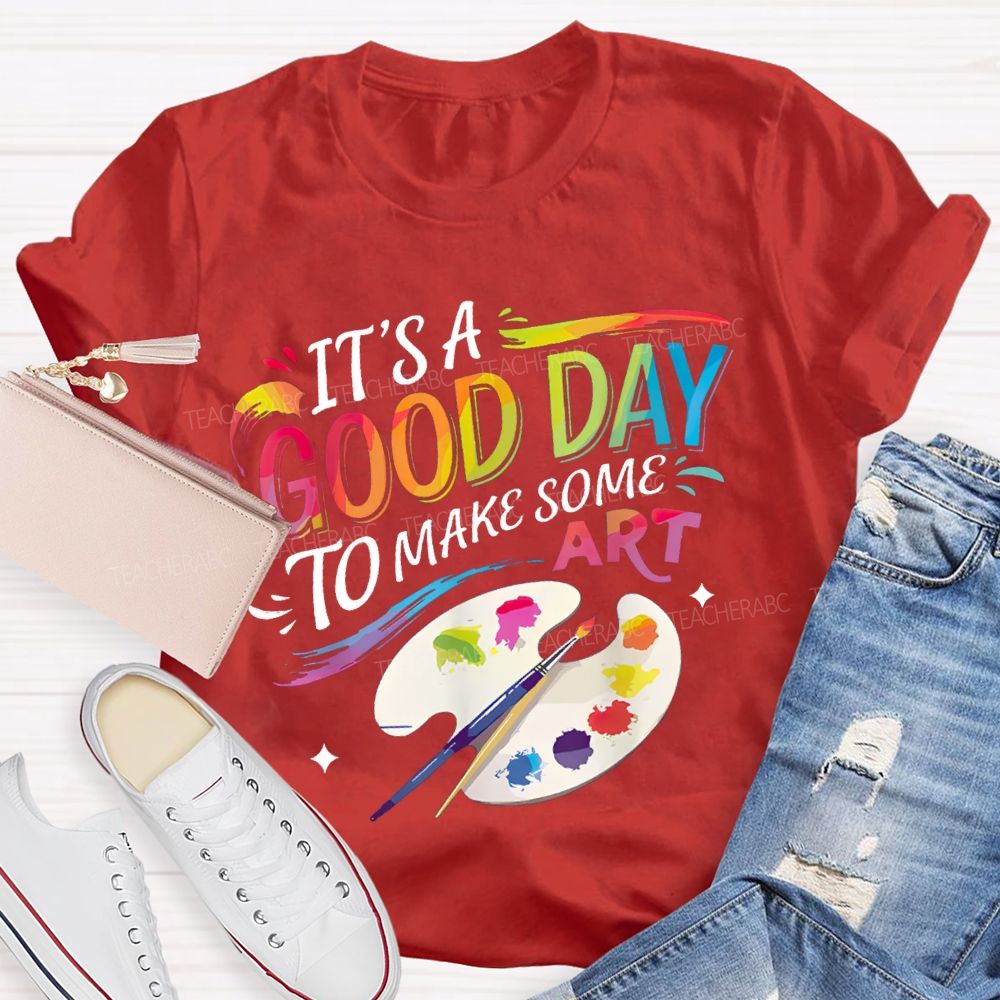 It'S A Good Day To Make Some Art Colored Fonts Art Teacher T-shirt