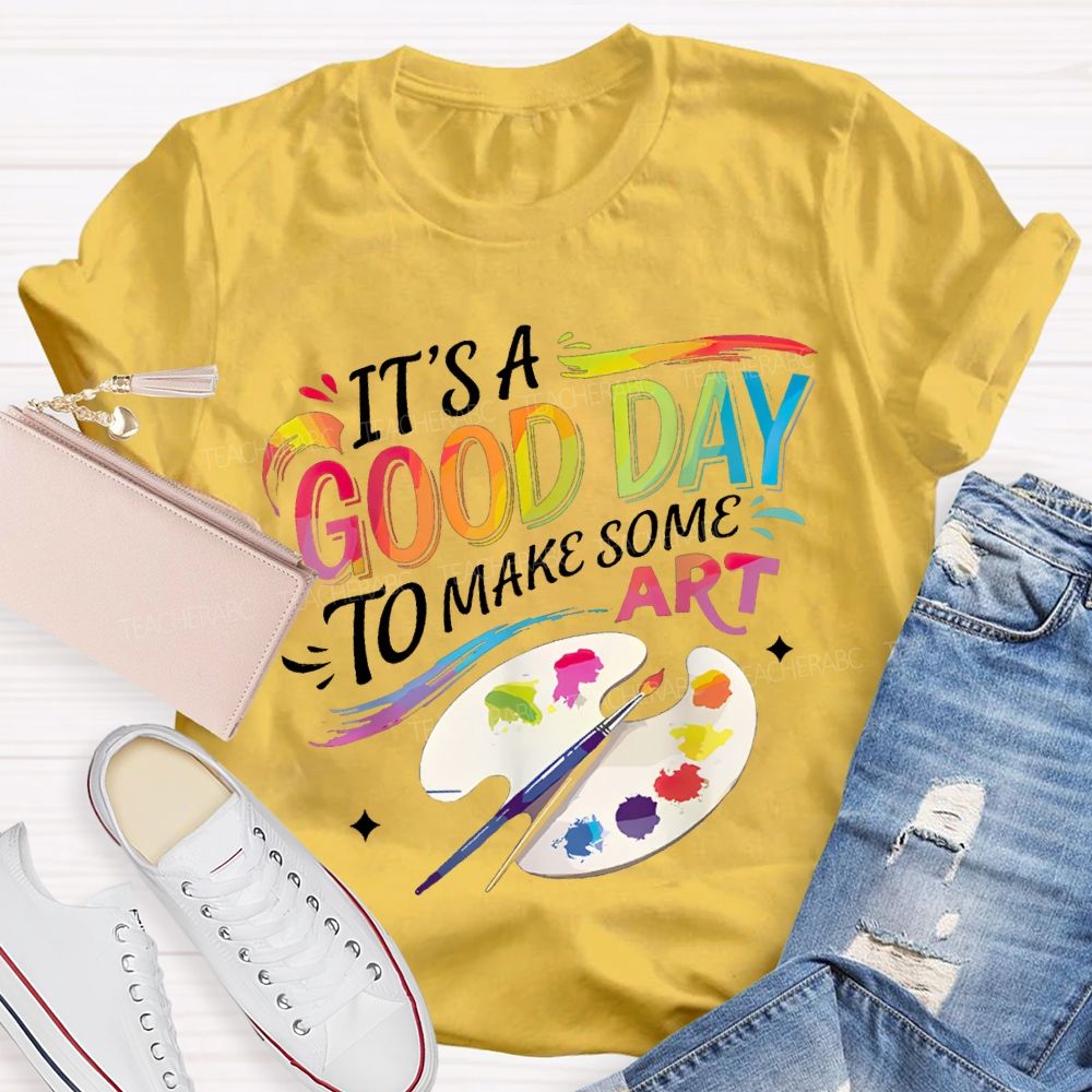 It'S A Good Day To Make Some Art Colored Fonts Art Teacher T-shirt