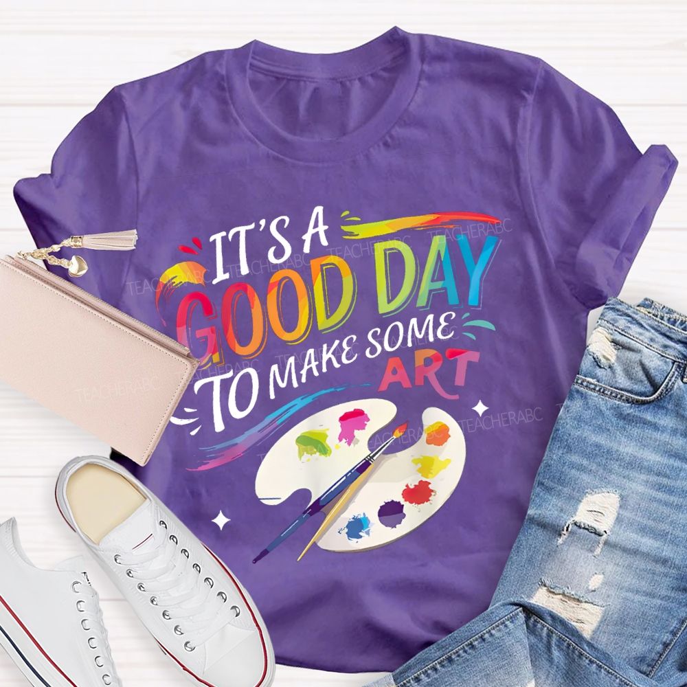 It'S A Good Day To Make Some Art Colored Fonts Art Teacher T-shirt