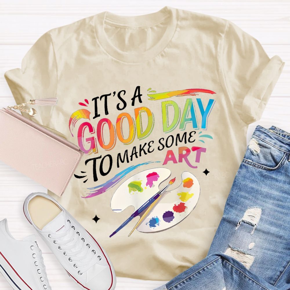 It'S A Good Day To Make Some Art Colored Fonts Art Teacher T-shirt