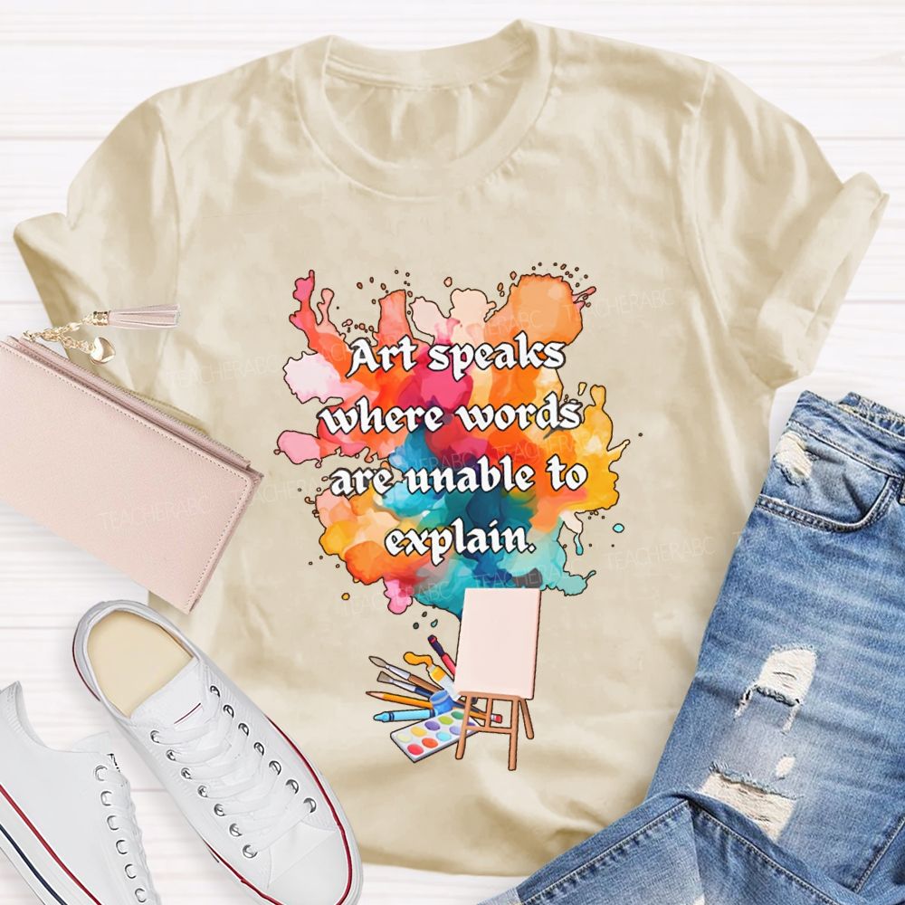 Art Speaks Where Words Are Unable To Explain Teacher T-shirt