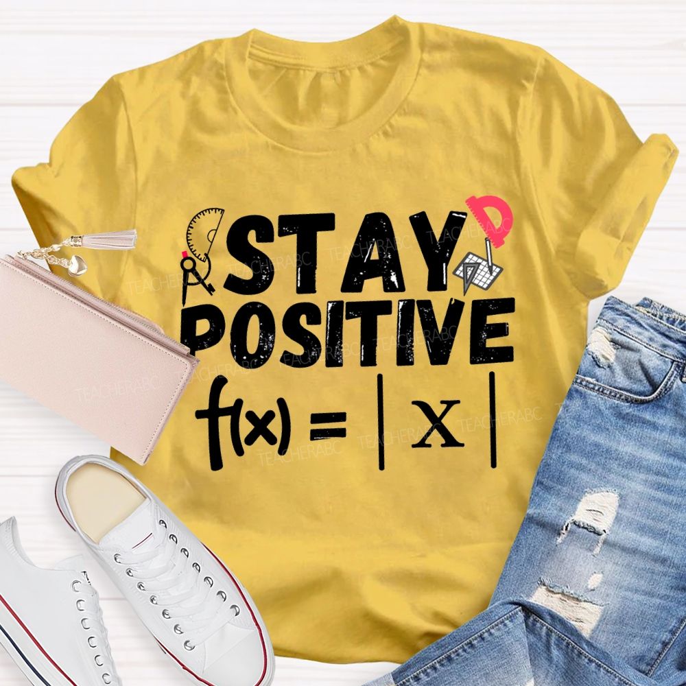 Stay Positive Solving Difficult Math Problems Math Teacher T-shirt