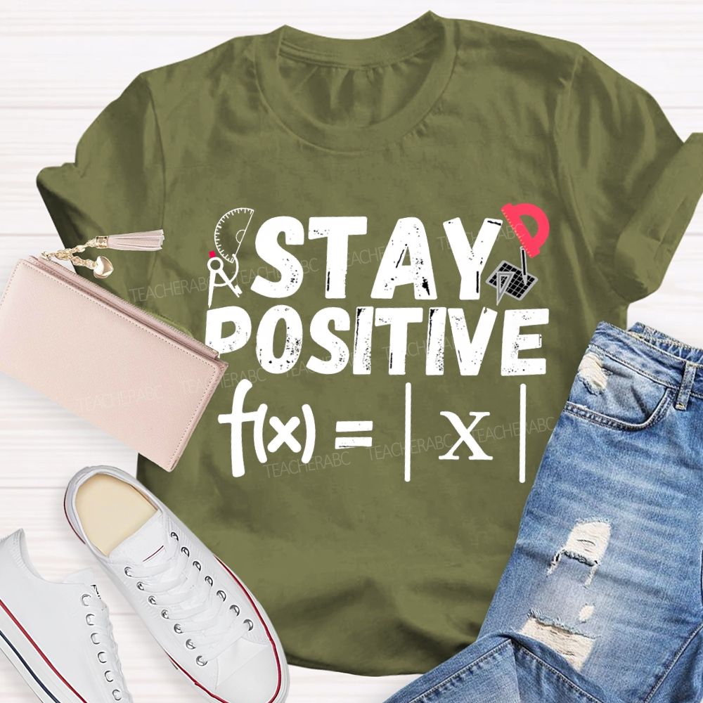 Stay Positive Solving Difficult Math Problems Math Teacher T-shirt