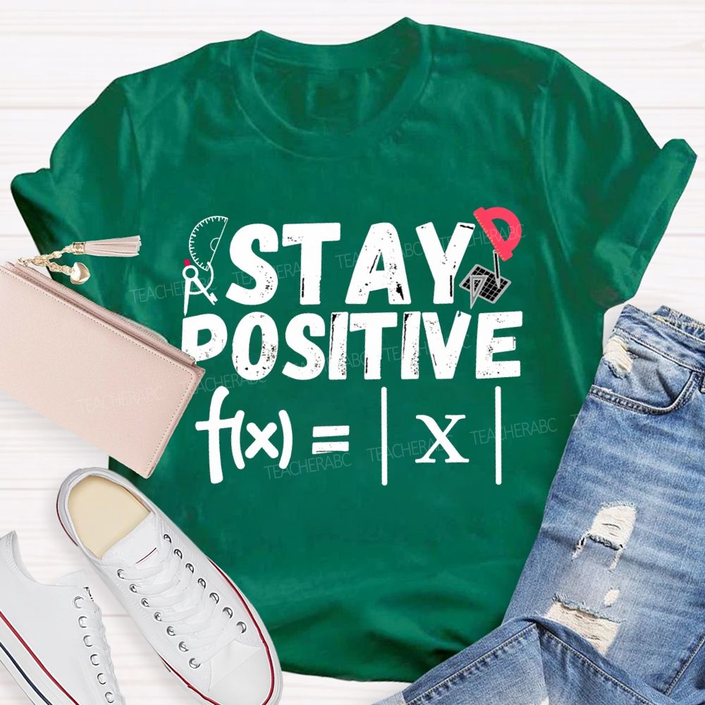 Stay Positive Solving Difficult Math Problems Math Teacher T-shirt