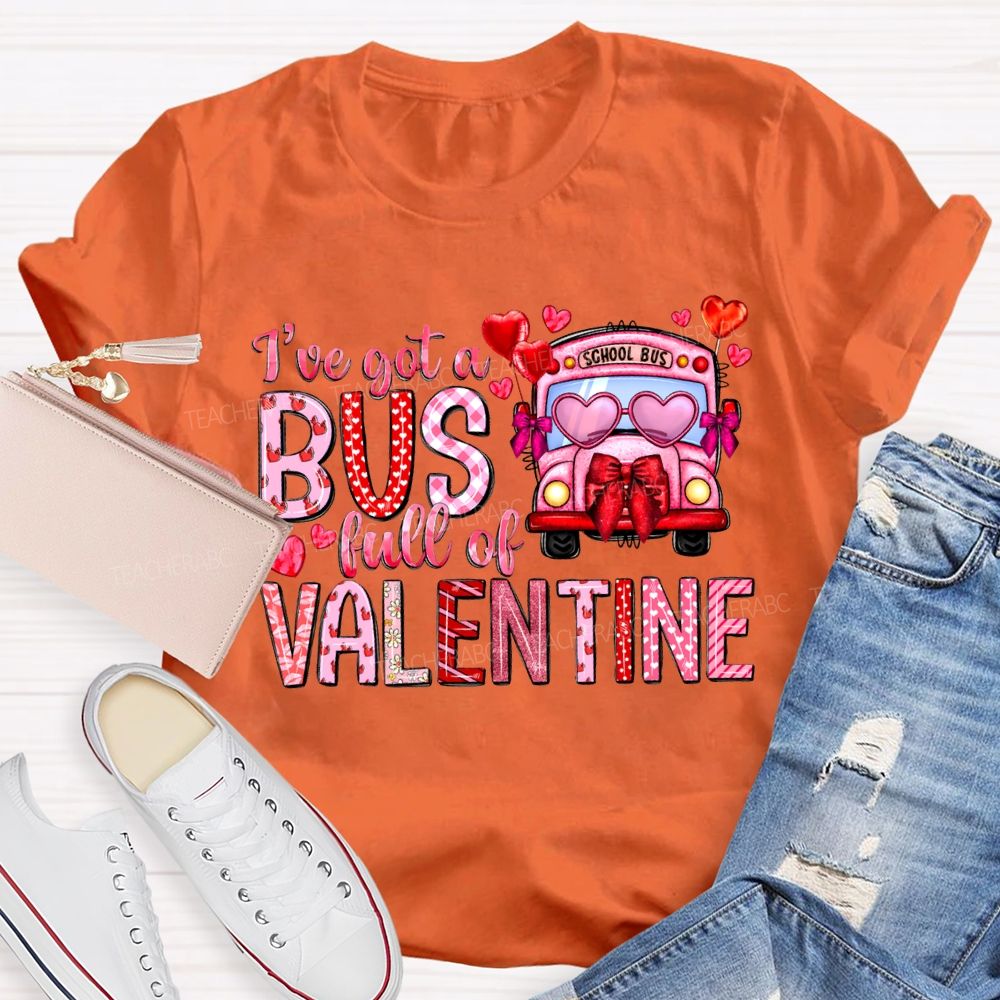 I'Ve Got A School Bus Full Of Valentine T-shirt