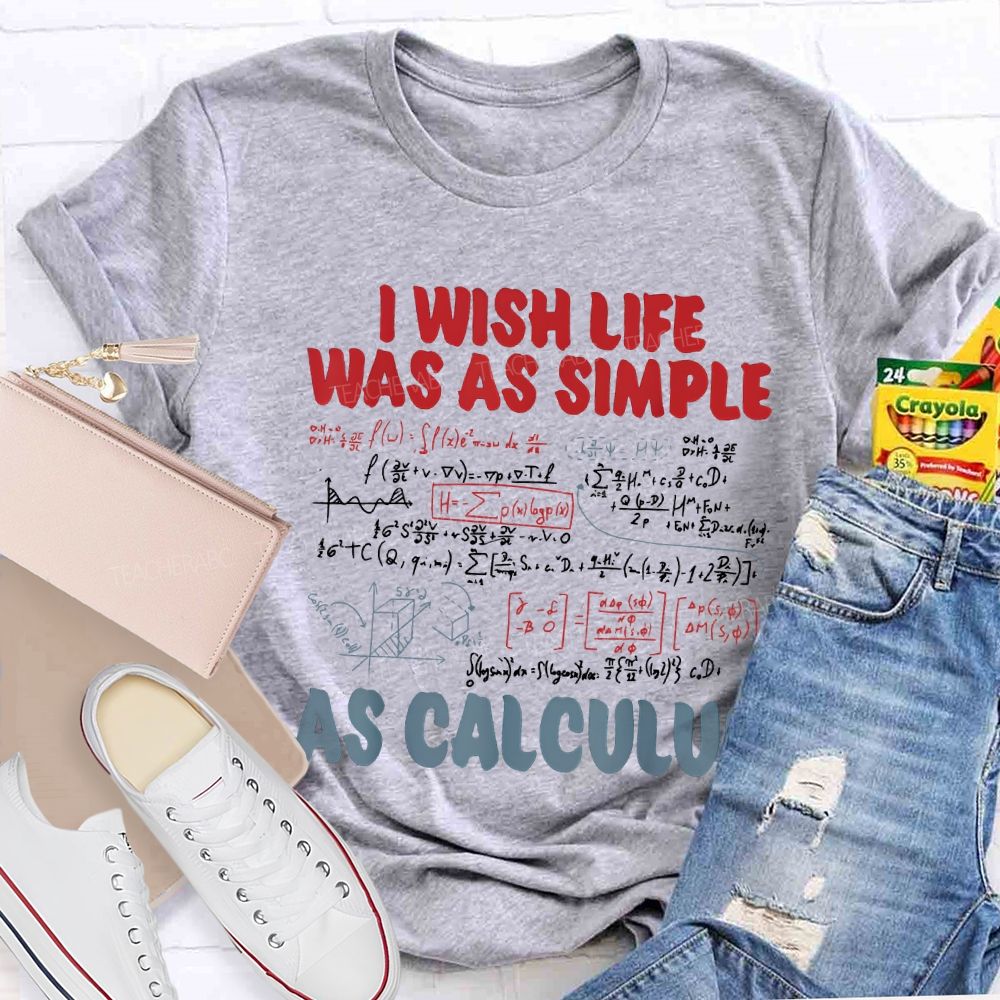 I Wish Life Was As Simple As Calculus Math Teacher T-shirt