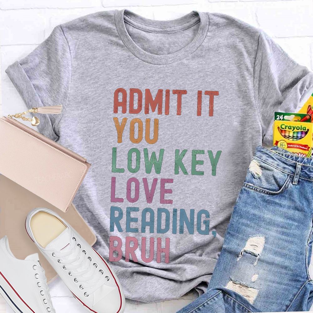 Admit It You Lowkey Love Reading Bruh Teacher T-shirt