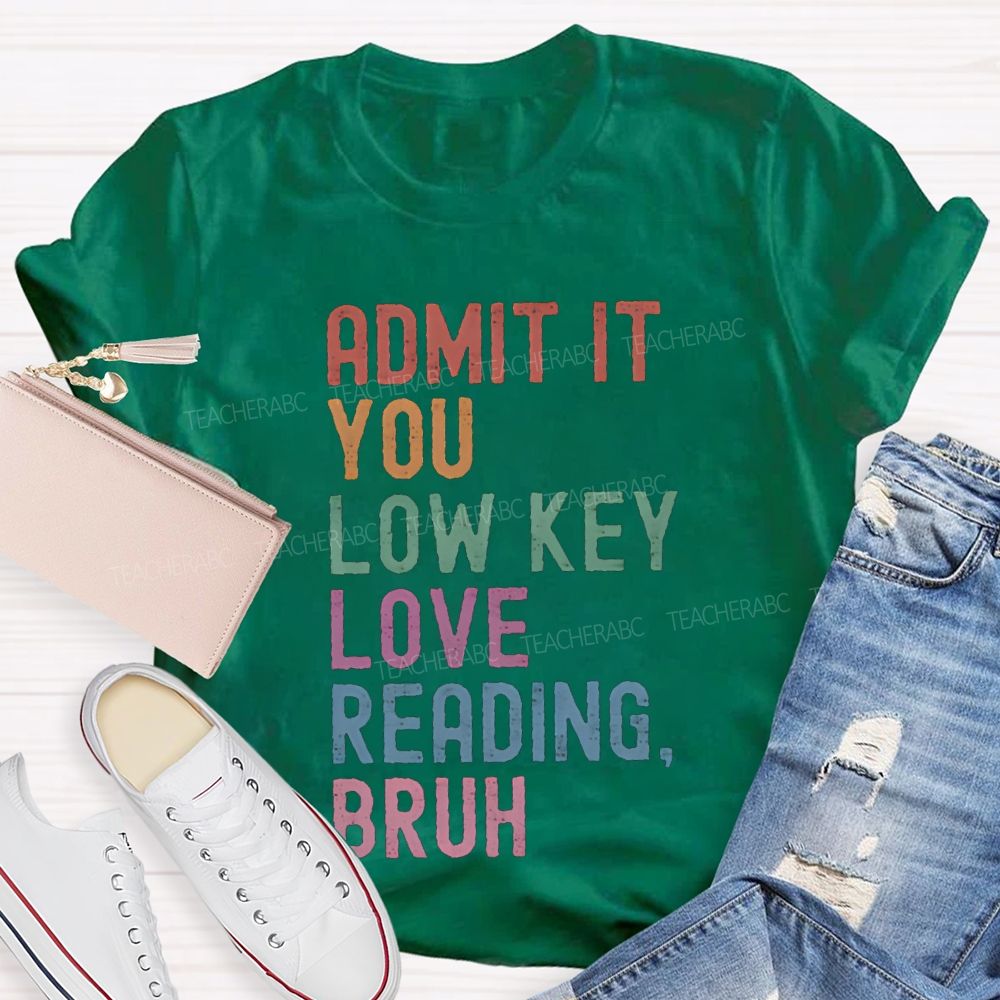 Admit It You Lowkey Love Reading Bruh Teacher T-shirt