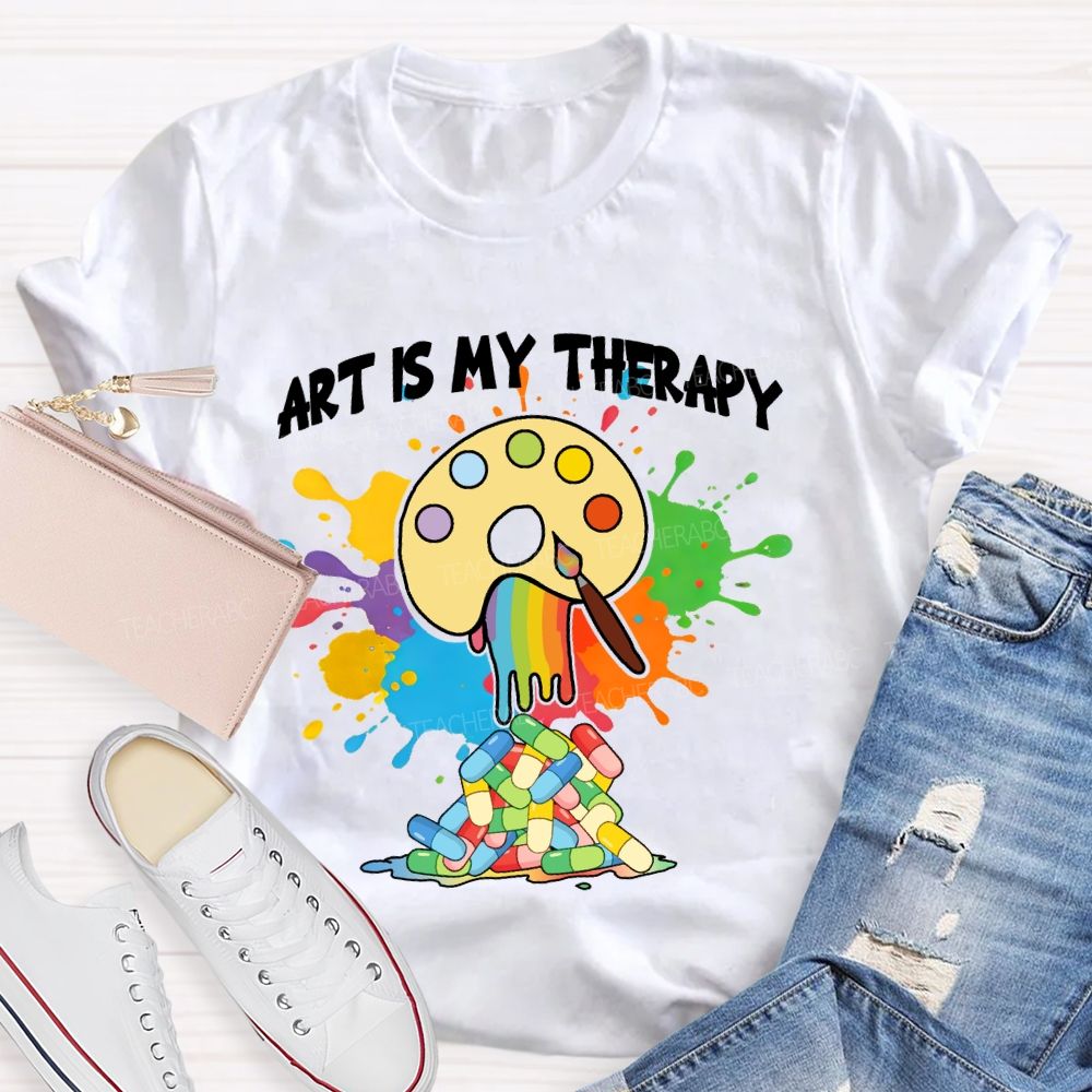 Art Is My Therapy Art Teacher T-shirt