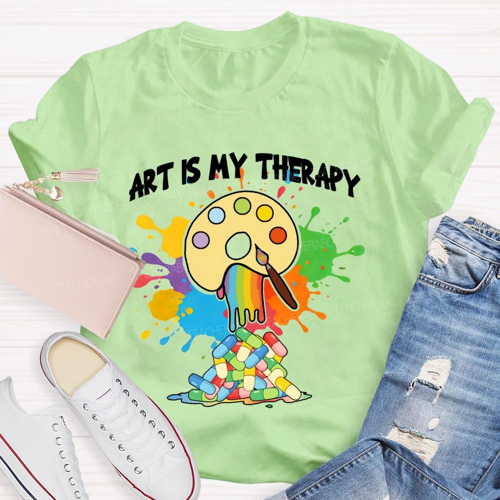 Art Is My Therapy Art Teacher T-shirt