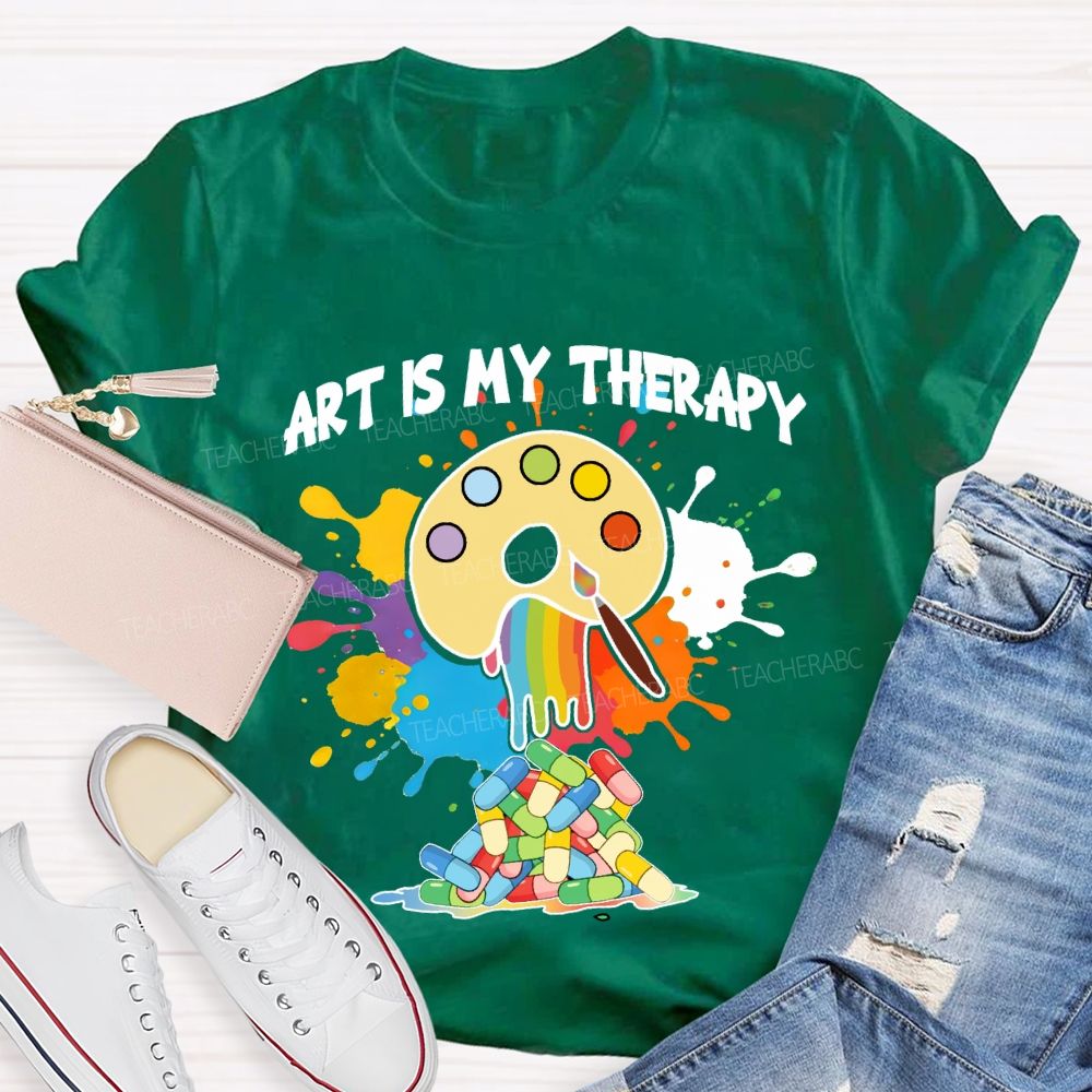 Art Is My Therapy Art Teacher T-shirt