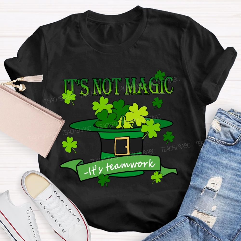 It'S Not Magic It'S Teamwork Teacher T-Shirt