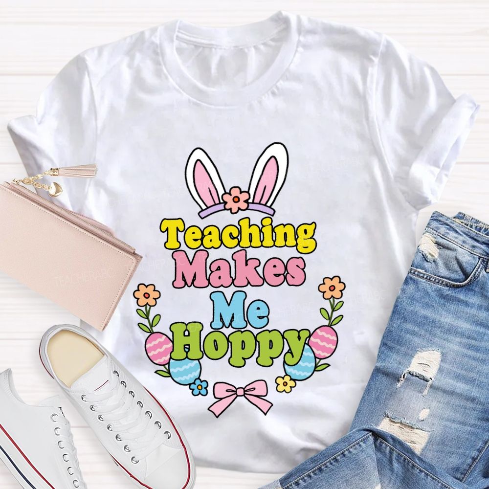 Teaching Makes Me Hoppy Teacher T-shirt